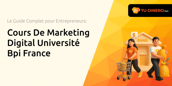 Cours De Marketing Digital Université Bpi France: Le Guide Complet pour Entrepreneurs