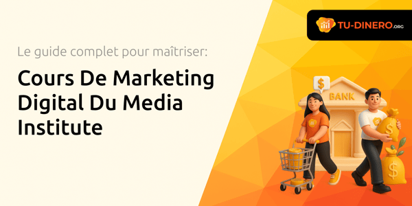 Cours De Marketing Digital Du Media Institute: Le Guide Complet Pour Maîtriser Le Marketing Numérique