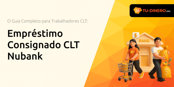 Empréstimo Consignado CLT Nubank: O Guia Completo para Trabalhadores CLT