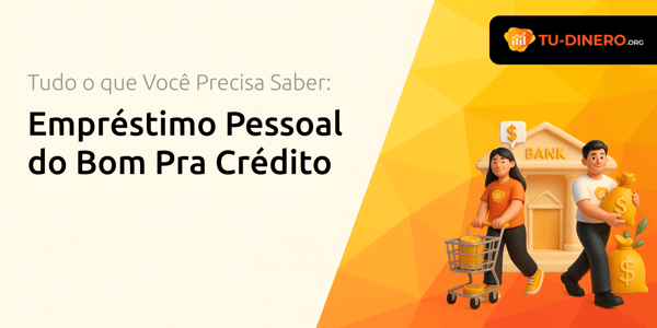 Empréstimo Pessoal do Bom Pra Crédito: Tudo o que Você Precisa Saber