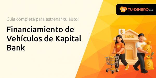 Financiamiento de Vehículos de Kapital Bank: La Guía Completa para Estrenar tu Auto