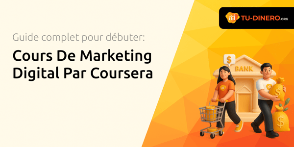 Cours De Marketing Digital Par Coursera: Le guide complet pour débuter en marketing numérique