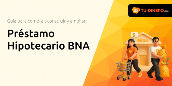 Préstamo Hipotecario BNA: La guía completa para comprar, construir y ampliar