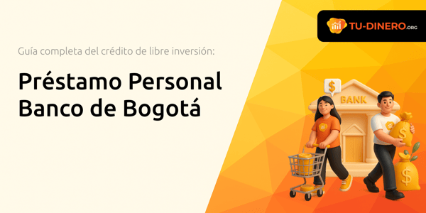 Préstamo Personal Banco de Bogotá: La guía completa para tu crédito de libre inversión