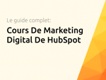 Cours De Marketing Digital De HubSpot: Le guide complet