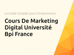 Cours De Marketing Digital Université Bpi France: Le Guide Complet pour Entrepreneurs