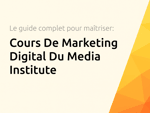 Cours De Marketing Digital Du Media Institute: Le Guide Complet Pour Maîtriser Le Marketing Numérique