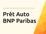 Prêt Auto BNP Paribas: Le guide complet pour financer votre voiture