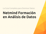 Netmind Formación en Análisis de Datos: La Guía Completa para Dominar Datos