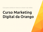 Curso Marketing Digital da Orango: Guia Completo para Construir sua Marca e Crescer nas Redes