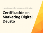 Certificación en Marketing Digital Deusto: La guía completa para certificarte y potenciar tu carrera