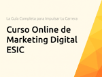 Curso Online de Marketing Digital ESIC: La Guía Completa para Impulsar tu Carrera