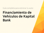 Financiamiento de Vehículos de Kapital Bank: La Guía Completa para Estrenar tu Auto