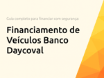 Financiamento de Veículos Banco Daycoval: O Guia Completo para Financiar seu Veículo com Segurança