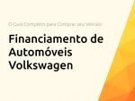 Financiamento de Automóveis Volkswagen: O Guia Completo para Comprar seu Veículo
