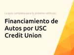 Financiamiento de Autos por USC Credit Union: La guía completa para tu próximo vehículo