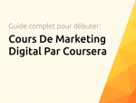 Cours De Marketing Digital Par Coursera: Le guide complet pour débuter en marketing numérique