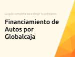 Financiamiento de Autos por Globalcaja: La guía completa para elegir tu préstamo