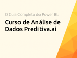 Curso de Análise de Dados Preditiva.ai: O Guia Completo do Power BI para Iniciantes e Profissionais