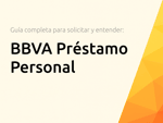 BBVA Préstamo Personal: La Guía Completa para Solicitar y Entender sus Condiciones