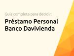 Préstamo Personal Banco Davivienda: La Guía Completa para Tomar una Decisión Informada